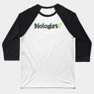 Biologist? Baseball T-Shirt